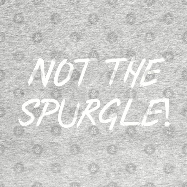 Not the Spurgle! by Among the Leaves Apparel